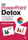 The PowerPoint Detox Reinvent Your Slides and Add Power to Your Presentation