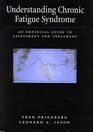 Understanding Chronic Fatigue Syndrome An Empirical Guide to Assessment and Treatment
