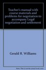 Teacher's manual with course materials and problems for negotiation to accompany Legal negotiation and settlement