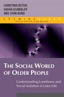 The Social World of Older People Understanding Loneliness and Social Isolation in Later Life