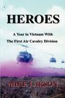 HEROES A Year in Vietnam With The First Air Cavalry Division