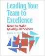 Leading Your Team to Excellence How to Make Quality Decisions