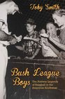 Bush League Boys The Postwar Legends of Baseball in the American Southwest