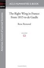 The Right Wing in France From 1815 to de Gaulle