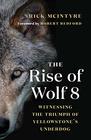 The Rise of Wolf 8 Witnessing the Triumph of Yellowstone's Underdog