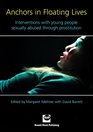 Anchors in Floating Lives Interventions With Young People Sexually Abused Through Prostitution