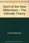 SPIRIT OF THE NEW MILLENNIUM THE ULTIMATE THEORY