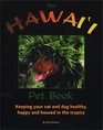 The Hawaii Pet Book Keeping Your Cat and Dog Healthy Happy and Housed in the Tropics
