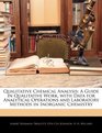 Qualitative Chemical Analysis A Guide in Qualitative Work with Data for Analytical Operations and Laboratory Methods in Inorganic Chemistry