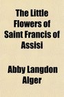 The Little Flowers of Saint Francis of Assisi
