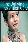The Bullying Prevention Cure How To Overcome Bullying And Prevent Peer Pressure