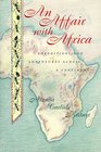 An Affair with Africa Expeditions and Adventures Across a Continent