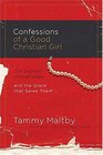 Confessions of a Good Christian Girl The Secrets Women Keep and the Grace That Saves Them