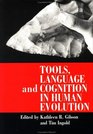 Tools Language and Cognition in Human Evolution