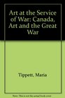 Art at the Service of War Canada Art and the Great War