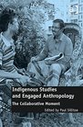Indigenous Studies and Engaged Anthropology The Collaborative Moment