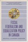 Fiscal Federalism and Equalization Policy in Canada Political and Economic Dimensions