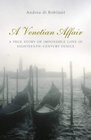 A Venetian Affair A True Story of Impossible Love in the Eighteenth Century