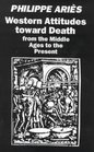 Western Attitudes Towards Death From the Middle Ages to the Present