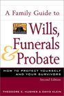A Family Guide to Wills Funerals and Probate How to Protect Yourself and Your Survivors