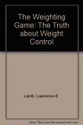 The Weighting Game The Truth About Weight Control