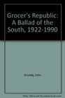 Grocer's Republic A Ballad of the South 19221990