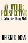 An Other Perspective A Guide for Living Well