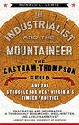 The Industrialist and the Mountaineer The EasthamThompson Fued and the Struggle for West Virginia's Timber Frontier