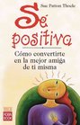 Se positiva/ The Woman's Book of Confidence Meditaciones Para Confiar En Nosotros Y Aceptarnos/ Meditations to Accept and Confi in Ourselves