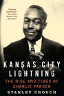 Kansas City Lightning The Rise and Times of Charlie Parker