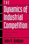 The Dynamics of Industrial Competition  A North American Perspective