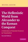 The Hellenistic World from Alexander to the Roman Conquest A Selection of Ancient Sources in Translation