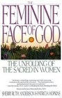 The Feminine Face of God The Unfolding of the Sacred in Women