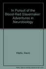 In Pursuit of the BloodRed Slavemaker Adventures in Neurobiology