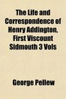 The Life and Correspondence of Henry Addington First Viscount Sidmouth 3 Vols