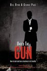 Under The Gun How to start and lose a business in six months