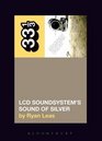 LCD Soundsystem's Sound Of Silver (33 1/3)