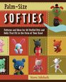 Palm-Size Softies: Patterns and Ideas for 44 Stuffed Pets and Dolls That Fit in the Palm of Your Hand