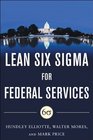 Building High Performance Government Through Lean Six Sigma  A Leader's Guide to Creating Speed Agility and Efficiency