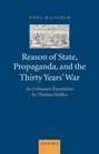 Reason of State Propaganda and the Thirty Years' War An Unknown Translation by Thomas Hobbes
