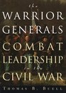 The Warrior Generals  Combat Leadership in the Civil War
