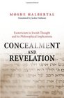 Concealment and Revelation Esotericism in Jewish Thought and its Philosophical Implications