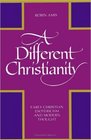 A Different Christianity Early Christian Esotericism and Modern Thought