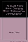 The World News Prism Changing Media of International Communication