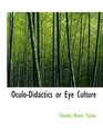 OculoDidactics or Eye Culture