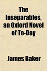 The Inseparables an Oxford Novel of ToDay