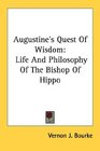 Augustine's Quest Of Wisdom Life And Philosophy Of The Bishop Of Hippo
