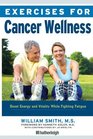 Exercises for Cancer Wellness Restoring Energy and Vitality While Fighting Fatigue