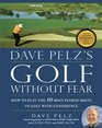 Dave Pelz's Golf without Fear How to Play the 10 Most Feared Shots in Golf with Confidence
