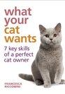 What Your Cat Wants 7 Key Skills of a Perfect Cat Owner